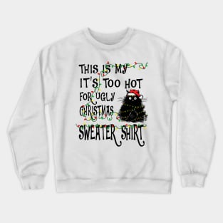 IT'S TOO HOT FOR UGLY CHRISTMAS Crewneck Sweatshirt